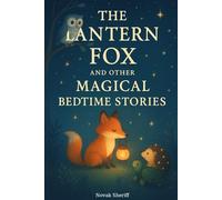 The Lantern Fox and Other Magical Bedtime Stories: Whimsical Animal & Magic Tales for Children