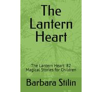 The Lantern Heart: The Lantern Heart: 82 Magical Stories for Children