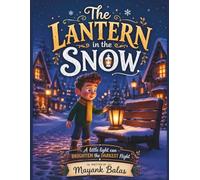 The Lantern in the Snow: A Cozy Snowy Adventure About Compassion, Friendship, and Sharing Warmth For Kids Ages 4-9