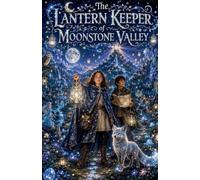 The Lantern Keeper of Moonstone Valley: 7