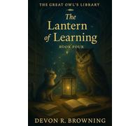 The Lantern of Learning: A Heartwarming Early Reader About Perseverance, Hope, and the Magic of Shared Light