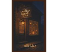 The Lantern Repair Shop: A field guide to tiny joys and steady returns