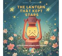 The lantern that kept stars: Create Your Own Story: A Tale to Write, Color, and Dream