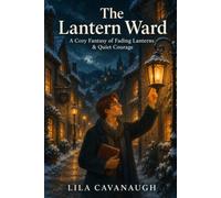 The Lantern Ward: A Cozy Fantasy of Fading Lanterns & Quiet Courage