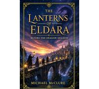 The Lanterns of Eldara: Before the Dragon-Shadow