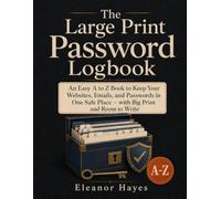 The Large Print Password Logbook: An Easy A to Z Book to Keep Your Websites, Emails, and Passwords in One Safe Place - with Big Print and Room to Write