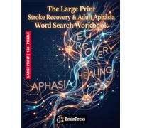 The Large Print Stroke Recovery & Adult Aphasia Word Search Workbook: Empowering Cognitive Therapy Puzzles for Brain Rehabilitation, Vocabulary Retrieval, and Gentle Memory Stimulation