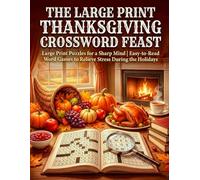 The Large Print Thanksgiving Crossword Feast: Large Print Puzzles for a Sharp Mind | Easy-to-Read Word Games to Relieve Stress During the Holidays