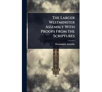 The Larger Westminster Assembly With Proofs From the Scriptures