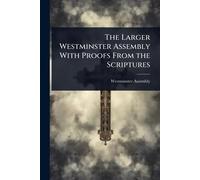 The Larger Westminster Assembly With Proofs From the Scriptures