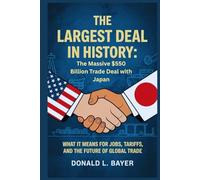 The Largest Deal in History: The Massive $550 Billion Trade Deal with Japan in 2025: What It Means for Jobs, Tariffs, and the Future of Global Trade