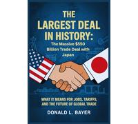 The Largest Deal in History: The Massive $550 Billion Trade Deal with Japan in 2025: What It Means for Jobs, Tariffs, and the Future of Global Trade
