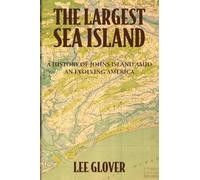 The Largest Sea Island: A History of Johns Island amid an Evolving America