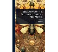 The LarvÃ] of the British Butterflies and Moths