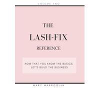 The Lash-Fix Reference Volume 2 - Now That You Know the Basics, Let’s Build the Business