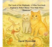 The Lassie of the Highlands A Feline Storybook Inspired by Robert Burns’ “Yon Wild Mossy Mountains”