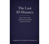 The Last 10 Minutes: Why the Final Moments Before Sleep Matter More Than You Think