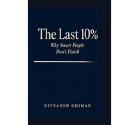 The Last 10%: Why Smart People Don't Finish