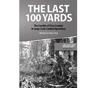 The Last 100 Yards: The Crucible of Close Combat in Large-Scale Combat Operations