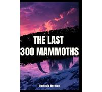 The Last 300 Mammoths: The Sudden Death That Science Can't Explain (Ice Age)