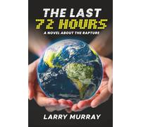 The Last 72 Hours: A Novel About the Rapture