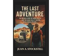 The Last Adventure: The Untold Story of Gabby Petito and the Dark Reality Behind Social Media Dreams