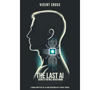 THE LAST AI: SECRETS YOU WILL NEVER KNOW