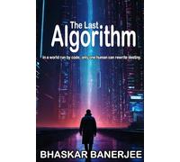The Last Algorithm: In a world run by code, only one human can rewrite destiny.