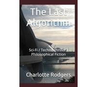 The Last Algorithm: Sci-Fi / Techno-thriller / Philosophical Fiction