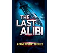 The Last Alibi: A Crime Mystery Thriller