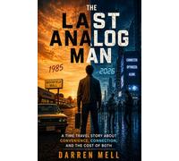 The Last Analog Man: A Time Travel Story About Convenience, Connection, and the Cost of Both