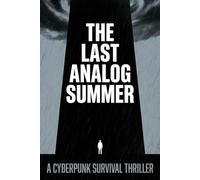 The Last Analog Summer: A Cyberpunk Survival Thriller