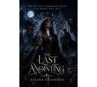 The Last Anointing: A Dark Royal Curse Romantasy of Forbidden Magic, Stolen Names, and a Morally Grey Commander: 1