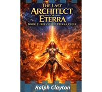 The Last Architect of Eterra: Book Three of the Eterra Cycle