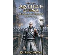 The Last Architect of Eterra: The Order of The White Fire: 2