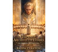 The Last Architect of Eterra: The Order of The White Fire: The Eterra Cycle