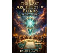 The Last Architect of Eterra: The White Circle