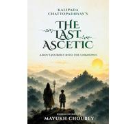 The Last Ascetic: A BOY'S JOURNEY INTO THE UNKNOWN