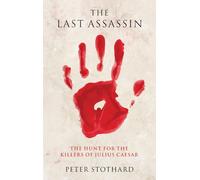 The Last Assassin: The Hunt for the Killers of Julius Caesar