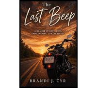 The Last Beep: A Memoir of Love, Loss, and Learning to Keep Living