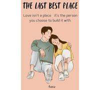 The Last Best Place - Love isn't a place-it's the person you choose to build it with.