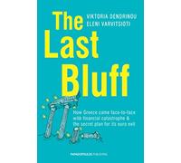 The Last Bluff: How Greece came face-to-face with financial catastrophe & the secret plan for its euro exit