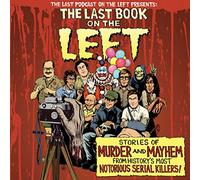 The Last Book On The Left: Stories of Murder and Mayhem from History's Most Notorious Serial Killers