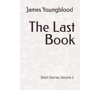 The Last Book: Short Stories, Volume 1
