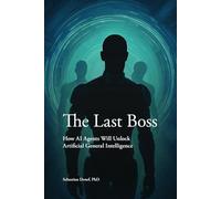 The Last Boss: How AI Agents Will Unlock Artificial General Intelligence
