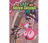 The Last Boy Above Ground: A Graphic Novel