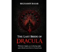 The Last Bride of Dracula: Thirteen virgins, an everlasting night, and a blood curse born in Transylvania