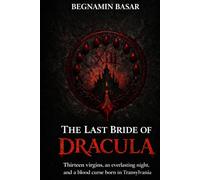 The Last Bride of Dracula: Thirteen virgins, an everlasting night, and a blood curse born in Transylvania