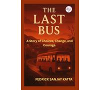 THE LAST BUS: A Story of Choices, Change and Courage