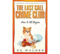 The Last Call Crime Club - How It All Began: A Humorous, Action-Adventure Mystery Novella